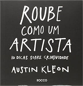 9 Técnicas para estimular a Criatividade no Desenvolvimento de Software roube como um artista criatividade austion kleon 289x300 - 9 Técnicas para estimular a Criatividade no Desenvolvimento de Software