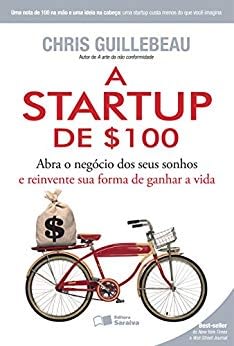 Quer Empreender na Tecnologia? 5 livros com dicas Valiosas para abrir sua Startup A startup de 100 Chris Guillebeau - Quer Empreender na Tecnologia? 5 livros com dicas Valiosas para abrir sua Startup